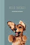 Hello Sausage Dachshund Notebook: Lined Interior Sausage Dog Notebook Journal | Cute Dachshund Gift for Dog Lovers