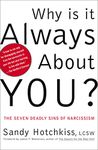 Why Is It Always About You?: The Seven Deadly Sins of Narcissism