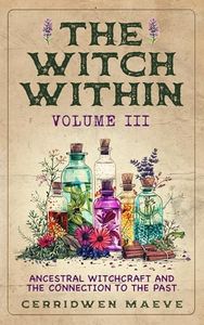 The Witch Within, Volume III: Ancestral Witchcraft and the Connection to the Past