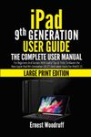 iPad 9th Generation User Guide: The Complete User Manual for Beginners and Seniors with Useful Tips & Tricks to Master the New Apple iPad 9th ... Hacks for iPadOS 15 (Large Print Edition)