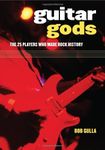 Guitar Gods: The 25 Players Who Made Rock History by Bob Gulla (2008-12-23)