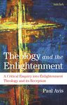 Theology and the Enlightenment: A Critical Enquiry into Enlightenment Theology and Its Reception