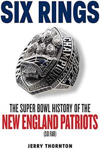 Six Rings: The Super Bowl History of the New England Patriots