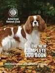 The New Complete Dog Book: Official Breed Standards and Profiles for Over 200 Breeds