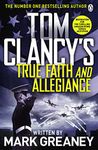 Tom Clancy's True Faith and Allegiance: INSPIRATION FOR THE THRILLING AMAZON PRIME SERIES JACK RYAN [Paperback] Greaney, Mark