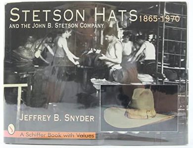 Stetson Hats and the John B. Stetson Hat Company: 1865-1970 (Schiffer Book with Values)