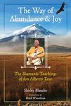 The Way of Abundance and Joy: The Shamanic Teachings of don Alberto Taxo