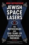 Jewish Space Lasers: The Rothschilds and 200 Years of Conspiracy Theories