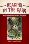 Reading in the Dark: Horror in Children's Literature and Culture (Children's Literature Association Series)