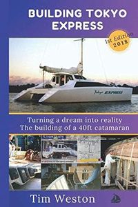 Building Tokyo Express: Turning a dream into reality. The building of a 40ft catamaran.