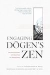 Engaging Dogen's Zen: The Philosoph