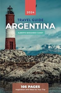 ARGENTINA TRAVEL GUIDE in 105 PAGES: Inspiration and ideas for your trip