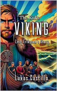 The Kid's Viking: Leif Eriksson's Story (The Kid's Legends Series)