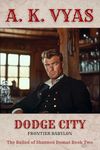 Dodge City: Frontier Babylon (The Ballad of Shannon Dumas Book 2)