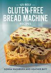 125 Best Gluten-Free Bread Machine Recipes