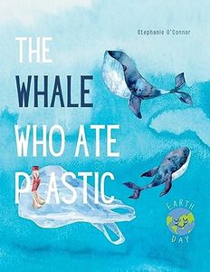 The Whale Who Ate Plastic: Teaching Young Children About the Problem of Ocean Plastic Pollution and the Importance of Recycling (Children’s Environment Books, Recycling & Green Living Books)