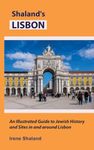 Shaland’s Lisbon: An Illustrated Guide to Jewish History and Sites In and Around Lisbon (Shaland's Portugal)