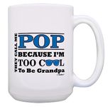 Pop Birthday Gift Call Me Pop I'm Too Cool to be Grandpa Pop Fathers Day Mug 15-oz Mug Cup White