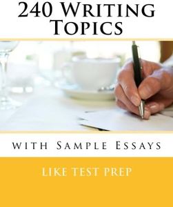 240 Writing Topics with Sample Essays: How to Write Essays (120 Writing Topics Book 2)