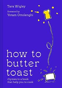 How to Butter Toast: Rhymes in a Book that Help You to Cook