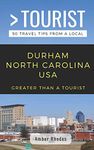 Greater Than a Tourist- Durham North Carolina USA: 50 Travel Tips from a Local: 399 (Greater Than a Tourist North Carolina)