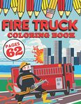 Fire Truck Coloring Book: My First Big Activity Books of Trucks | Various Skill Levels | for All Kids, Toddlers and Preschoolers who Love Firefighters and Safety