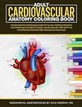 Adult Cardiovascular Anatomy Coloring Book: Comprehensive Cardiology Guide for Nurses, Medical Students and Healthcare Students. Master Cardiovascular ... Exercises (MedMindful Masterpieces)