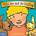 Tails are Not for Pulling: Written by Elizabeth Verdick, 2006 Edition, (New edition) Publisher: Free Spirit Publishing Inc.,U.S. [Board book]