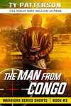 The Man From Congo: A Covert-ops Suspense Action Thriller (Warriors Series Thriller Shorts Book 3)