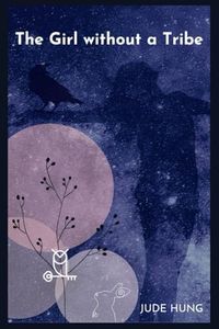 The Girl without a Tribe: Between Worlds: An Adoptee's Journey