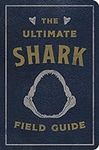 The Ultimate Shark Field Guide: The