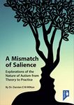 A Mismatch of Salience: Explorations of the Nature of Autism from Theory to Practice: Explorations from the Nature of Autism from Theory to Practice