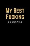 My Best Fucking Cocktails: Blank Mixed Drink Cocktail Recipe Book Journal to Write in - Organizer for Beginners & Experienced Mixologists & Home Bartenders - Best Cocktail Gifts for Men & Women