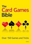 The Card Games Bible: Over 150 games and tricks