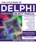 The Little Book Of Delphi Programming: Learn To Program with Object Pascal (Little Programming Books)