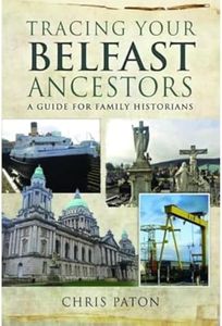 Tracing Your Belfast Ancestors: A Guide for Family Historians