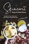 Easy Skincare Recipes for Natural Beauty: Improve Your Skincare with These Simple Recipes