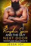 Pumpkin Spice and the Guy Next Door: An Age Gap Mountain Man Romance (Holiday Romance in Snowflake Falls Book 14)