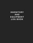 Inventory and Equipment Log Book: Inventory Log Book and and Capital Equipment Log Tracker