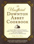 The Unofficial Downton Abbey Cookbook: From Lady Mary's Crab Canapes to Mrs. Patmore's Christmas Pudding - More Than 150 Recipes from Upstairs and Downstairs