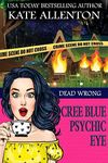 Dead Wrong (A Cree Blue Psychic Eye Mystery Book 1)