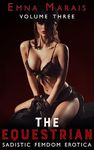 The Equestrian, vol. 3: FemDom BDSM Erotica (The Equestrian Sessions)