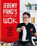 JEREMY PANG'S SCHOOL OF WOK: Delicious Asian Food in Minutes