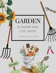 Garden Planner and Log Book: Journal for Monthly Planting and Expenses, Seed Tracking, Watering, Crop Rotation, Chores, Plant Profiles and More