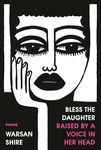 Bless the Daughter Raised by a Voice in Her Head: Poems