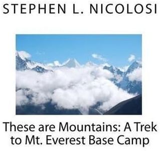 [These Are Mountains: A Trek to Mt. Everest Base Camp] (By: Stephen L Nicolosi) [published: November, 2010]