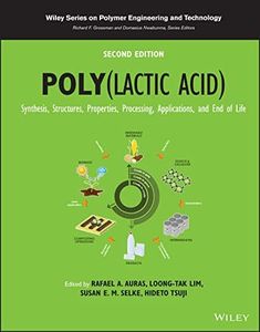 Poly(lactic acid): Synthesis, Structures, Properties, Processing, Applications, and End of Life (Wiley Series on Polymer Engineering and Technology)