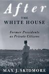 After the White House: Former Presi