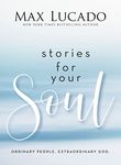 Stories for Your Soul: Ordinary People. Extraordinary God.