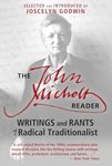 The John Michell Reader: Writings and Rants of a Radical Traditionalist